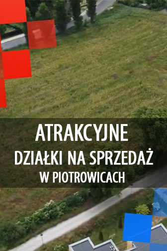 Atrakcyjne działki ponownie na sprzedaż w Piotrowicach